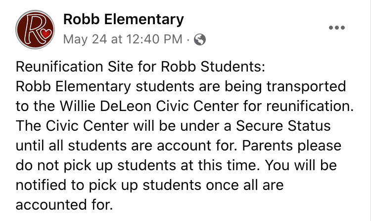 A Facebook post with text: “Reunification Site for Robb Students: Robb Elementary students are being transported to the Willie DeLeon Civic Center for reunification. The Civic Center will be under a Secure Status until all students are account for. Parents please do not pick up students at this time. You will be notified to pick up students once all are accounted for.”