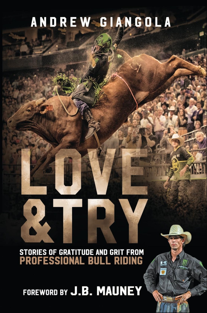 Love and Try: Stories of Gratitude and Grit from Professional Bull Riding by Andrew Giangola