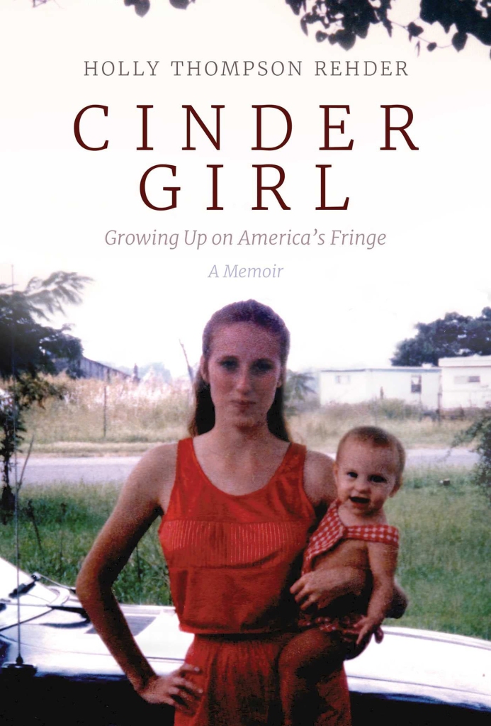 Cinder Girl: Growing Up on America's Fringe by Holly Thompson Rehder