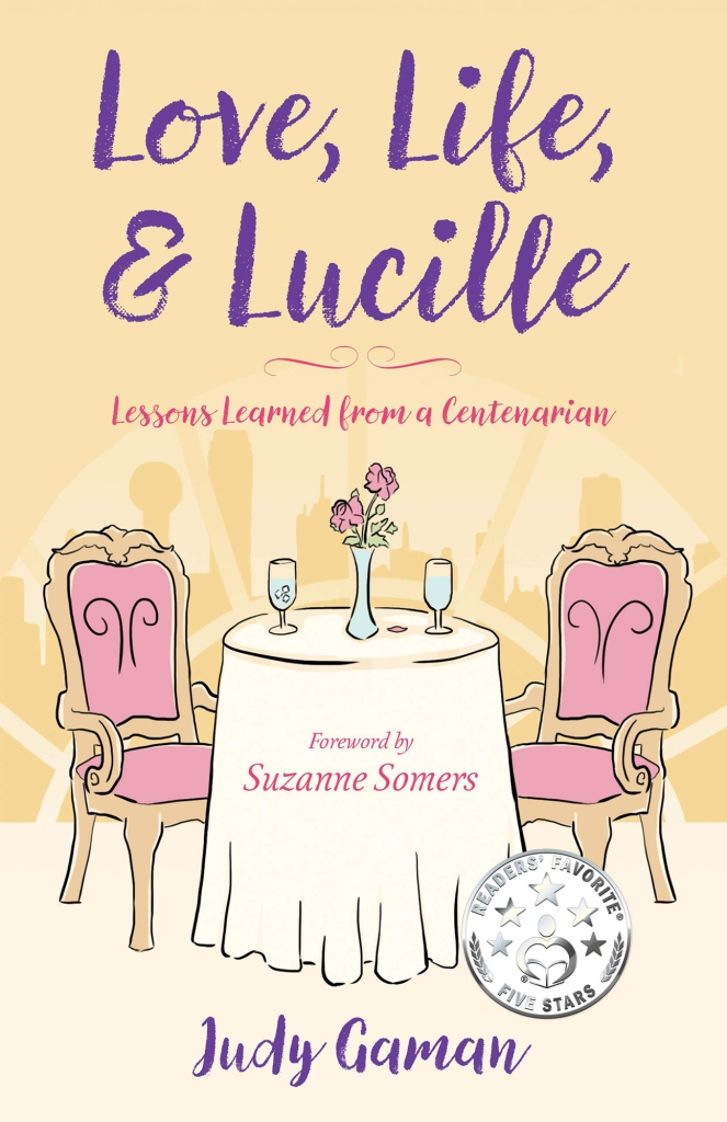 Love, Life and Lucille: Lessons Learned from a Centenarian by Judy Gaman