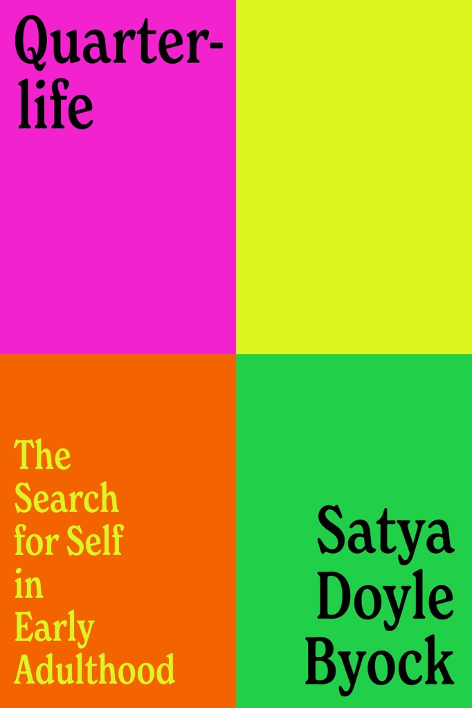 Quarter Life: The Search for Self in Early Adulthood by Satya Doyle Byock