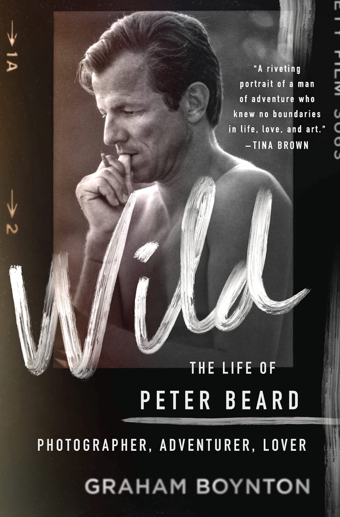 Wild: The Life of Peter Beard Photographer, Adventurer, Lover by Graham Boynton