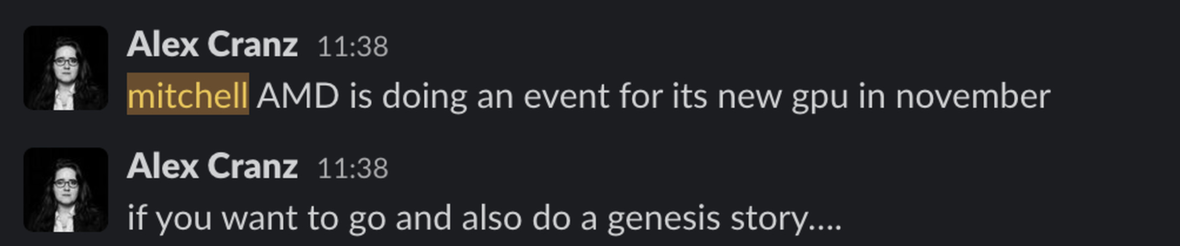 Screenshot of two Slack messages from Alex Cranz, reading “Mitchell AMD is doing an event for its new GPU in November. If you want to go and also do a Genesis story...”