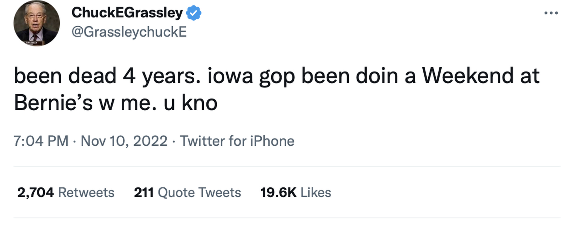 Screenshot of a verified account, @GrassleychuckE, tweeting “been dead 4 years. iowa gop been doin a weekend at bernie’s w me. u kno”