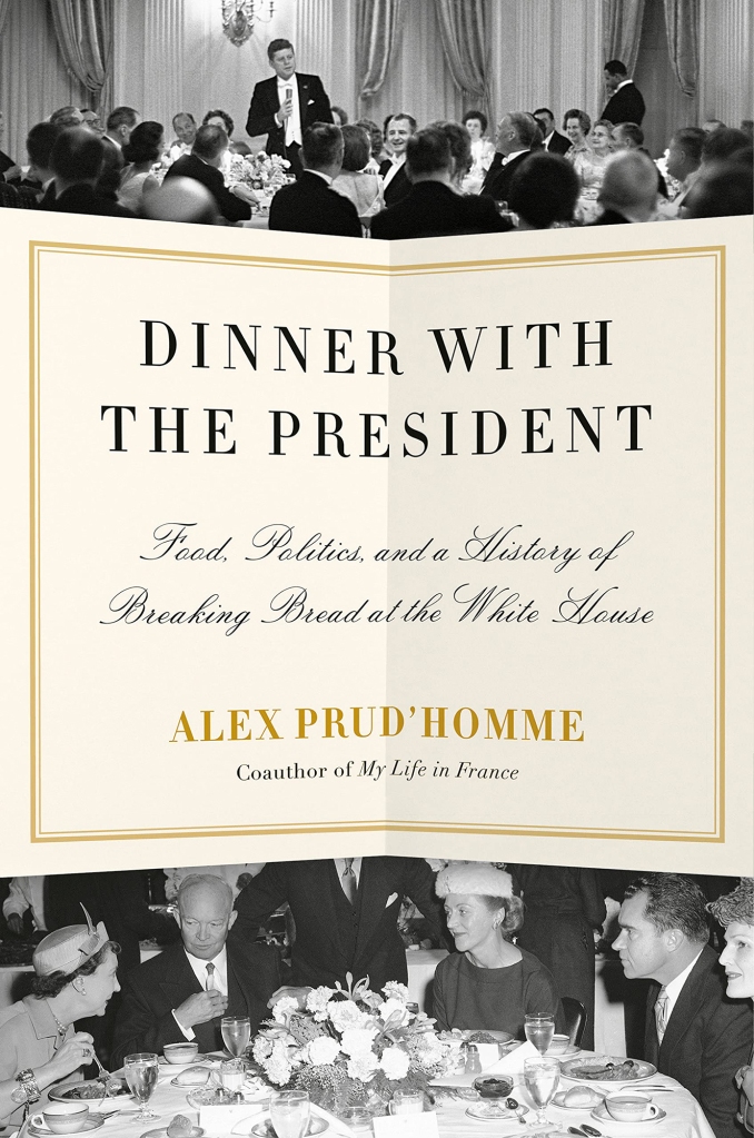 A picture of Dinner with the President: Food, Politics, and a History of Breaking Bread at the White House by Alex Prud'homme.